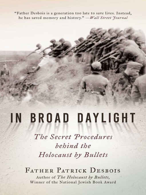 Title details for In Broad Daylight: the Secret Procedures behind the Holocaust by Bullets by Father Patrick Desbois - Wait list